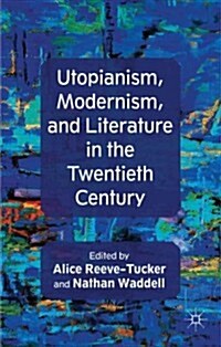 Utopianism, Modernism, and Literature in the Twentieth Century (Hardcover)