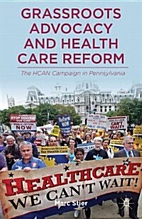 Grassroots Advocacy and Health Care Reform : The HCAN Campaign in Pennsylvania (Hardcover)
