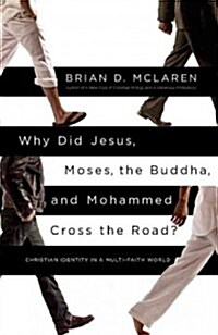 Why Did Jesus, Moses, the Buddha, and Mohammed Cross the Road?: Christian Identity in a Multi-Faith World (Paperback)