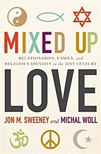 Mixed-Up Love: Relationships, Family, and Religious Identity in the 21st Century (Paperback)