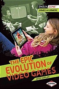 The Epic Evolution of Video Games (Paperback)