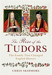 The Rise of the Tudors: The Family That Changed English History (Hardcover)