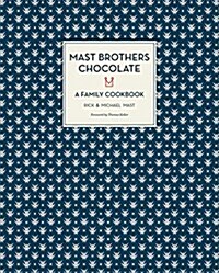 Mast Brothers Chocolate: A Family Cookbook (Hardcover)