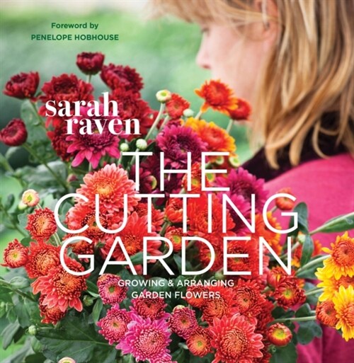 The Cutting Garden : Growing and Arranging Garden Flowers (Paperback)