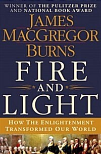 Fire and Light: How the Enlightenment Transformed Our World (Hardcover)