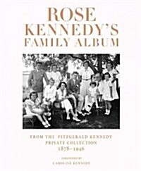 Rose Kennedys Family Album: From the Fitzgerald Kennedy Private Collection, 1878-1946 (Hardcover)