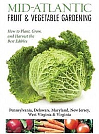 Mid-Atlantic Fruit & Vegetable Gardening: Plant, Grow, and Harvest the Best Edibles (Paperback)