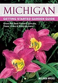 Michigan Getting Started Garden Guide: Grow the Best Flowers, Shrubs, Trees, Vines & Groundcovers (Paperback)