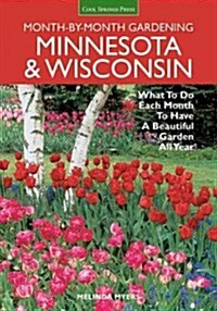 Month-By-Month Gardening: Minnesota & Wisconsin: What to Do Each Month to Have a Beautiful Garden All Year (Paperback)