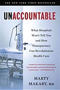 Unaccountable: What Hospitals Wont Tell You and How Transparency Can Revolutionize Health Care (Paperback)