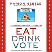 Eat Drink Vote: An Illustrated Guide to Food Politics (Paperback)