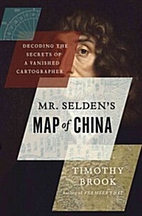 Mr. Seldens Map of China: Decoding the Secrets of a Vanished Cartographer (Hardcover)
