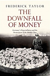 The Downfall of Money: Germanys Hyperinflation and the Destruction of the Middle Class (Hardcover)