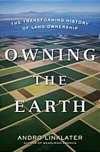 Owning the Earth: The Transforming History of Land Ownership (Hardcover)