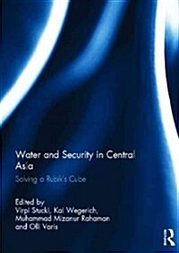 Water and Security in Central Asia : Solving a Rubiks Cube (Hardcover)