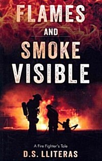 Flames and Smoke Visible: A Fire Fighters Tale (Paperback)