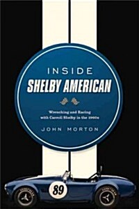 Inside Shelby American: Wrenching and Racing with Carroll Shelby in the 1960s (Hardcover)