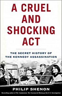 Cruel and Shocking Act: The Secret History of the Kennedy Assassination (Hardcover)