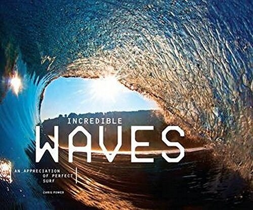 Incredible Waves : An Appreciation of Perfect Surf (Hardcover)