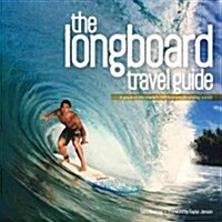 Longboard Travel Guide : A Guide to the Worlds 100 Best Longboarding Waves (Paperback)