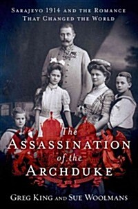 The Assassination of the Archduke: Sarajevo 1914 and the Romance That Changed the World (Hardcover)