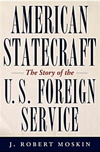 American Statecraft: The Story of the U.S. Foreign Service (Hardcover)