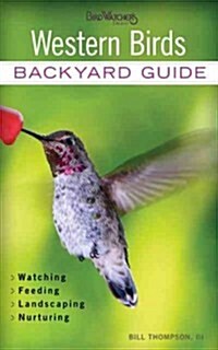 Western Birds: Backyard Guide - Watching - Feeding - Landscaping - Nurturing - Montana, Wyoming, Colorado, Arizona, New (Paperback)
