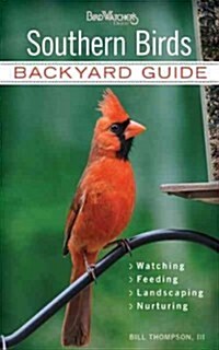 Southern Birds: Backyard Guide - Watching - Feeding - Landscaping - Nurturing - North Carolina, South Carolina, Georgia, Florida, Miss (Paperback)