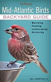 Mid-Atlantic Birds: Backyard Guide - Watching - Feeding - Landscaping - Nurturing - Virginia, West Virginia, Maryland, Delaware, New Jerse (Paperback)