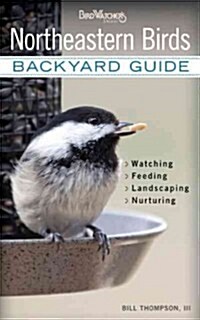 Northeastern Birds: Backyard Guide - Watching - Feeding - Landscaping - Nurturing - New York, Rhode Island, Connecticut, Massachusetts, Ve (Paperback)