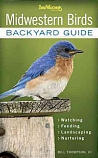 Midwestern Birds: Backyard Guide - Watching - Feeding - Landscaping - Nurturing - Indiana, Ohio, Iowa, Illinois, Michigan, Wisconsin, Mi (Paperback)