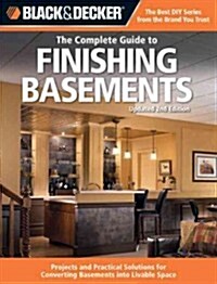 Black & Decker the Complete Guide to Finishing Basements: Projects and Practical Solutions for Converting Basements Into Livable Space (Paperback, 2, Updated)