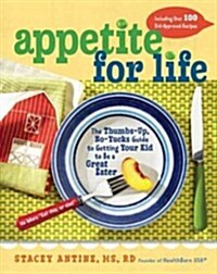 Appetite for Life: The Thumbs-Up, No-Yucks Guide to Getting Your Kid to Be a Great Eater--Including Over 100 Kid-Approved Recipes (Paperback)