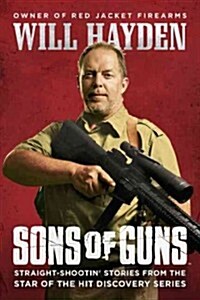 Sons of Guns: Straight-Shootin Stories from the Star of the Hit Discovery Series (Paperback)