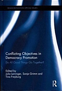 Conflicting Objectives in Democracy Promotion : Do All Good Things Go Together? (Hardcover)