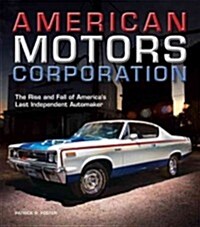 American Motors Corporation: The Rise and Fall of Americas Last Independent Automaker (Hardcover)