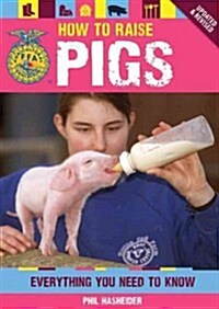 How to Raise Pigs: Everything You Need to Know (Paperback, Updated, Revise)