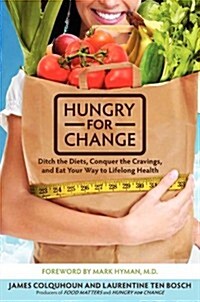 Hungry for Change: Ditch the Diets, Conquer the Cravings, and Eat Your Way to Lifelong Health (Paperback)