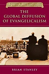 The Global Diffusion of Evangelicalism: The Age of Billy Graham and John Stott (Paperback)