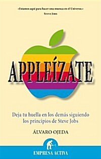 Appleizate: Deja Tu Huella en los Demas Siguiendo los Principios de Steve Jobs (Paperback)
