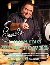 Emerils Cooking with Power: 100 Delicious Recipes Starring Your Slow Cooker, Multi-Cooker, Pressure Cooker, and Deep Fryer (Paperback)
