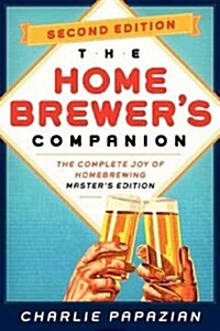 Homebrewers Companion Second Edition: The Complete Joy of Homebrewing, Masters Edition (Paperback, 2, Revised)
