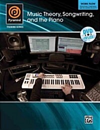 Music Theory, Songwriting, and the Piano: Work Flow: Producing, Composing, and Recording Projects [With DVD] (Paperback)