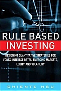 Rule Based Investing: Designing Effective Quantitative Strategies for Foreign Exchange, Interest Rates, Emerging Markets, Equity Indices, an (Hardcover)