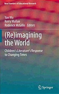 (Re)Imagining the World: Childrens Literatures Response to Changing Times (Hardcover, 2014)