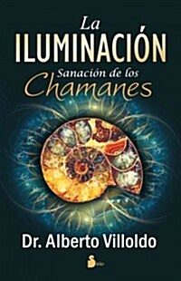 La Iluminacion: Sanacion de los Chamanes = The Illumination (Paperback)