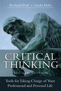 Critical thinking : tools for taking charge of your professional and personal life / 2nd ed