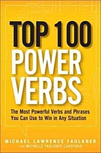 Top 100 Power Verbs: The Most Powerful Verbs and Phrases You Can Use to Win in Any Situation (Paperback)