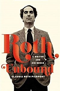 Roth Unbound: A Writer and His Books (Hardcover)