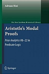 Aristotles Modal Proofs: Prior Analytics A8-22 in Predicate Logic (Paperback, 2011)